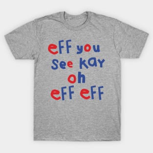 Eff You See Kay Oh Eff Eff T-Shirt